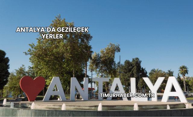 Antalya’da Gezilecek Yerler