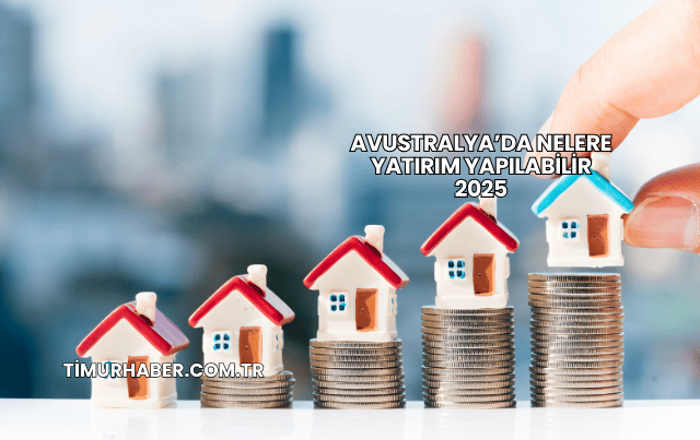Avustralya’da Nelere Yatırım Yapılabilir 2025