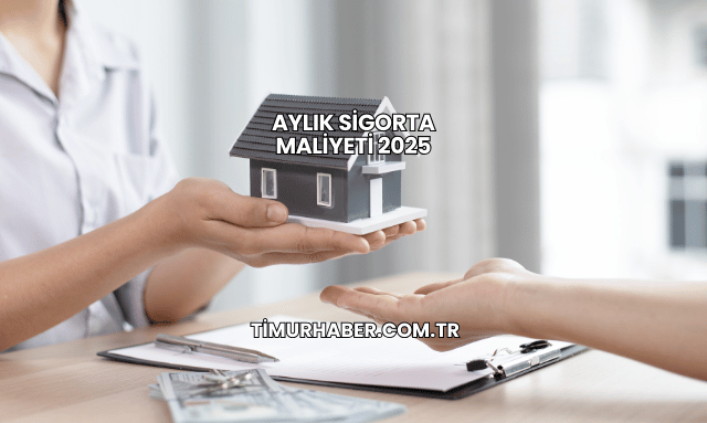 Aylık Sigorta Maliyeti 2025