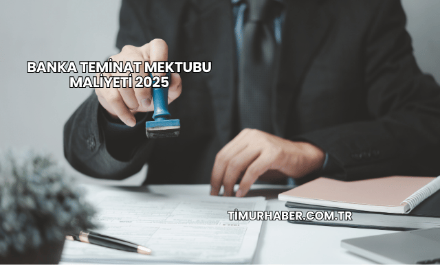Banka Teminat Mektubu Maliyeti 2025
