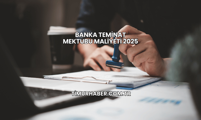 Banka Teminat Mektubu Maliyeti 2025
