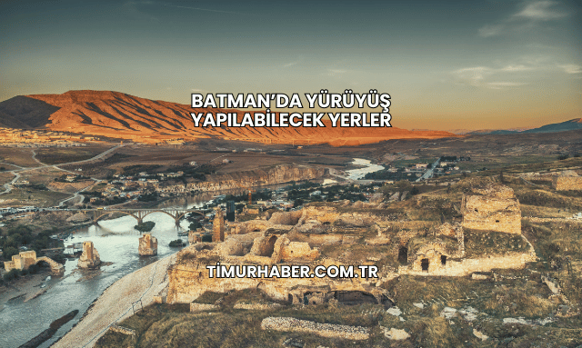 Batman’da Yürüyüş Yapılabilecek Yerler