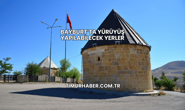 Bayburt’ta Yürüyüş Yapılabilecek Yerler