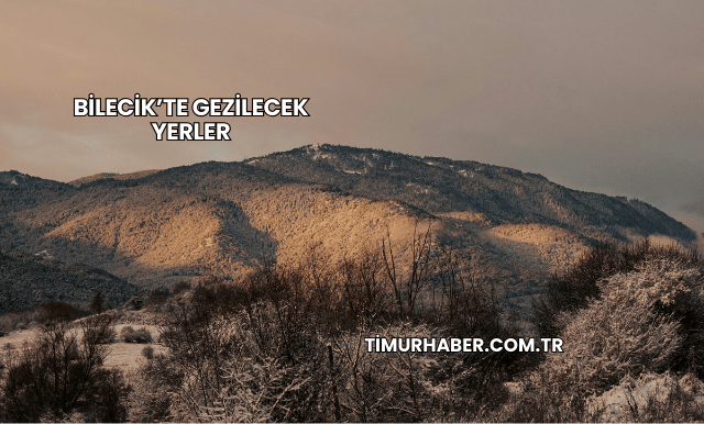 Bilecik’te Gezilecek Yerler