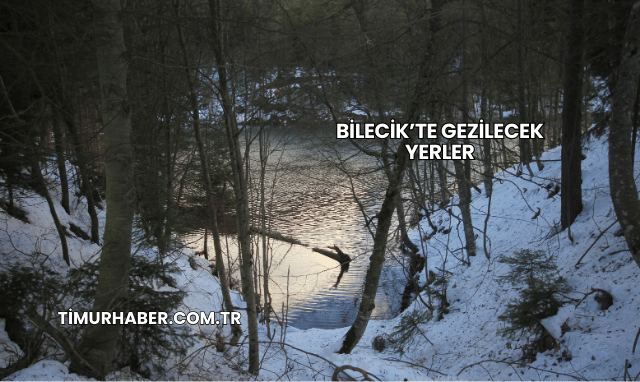 Bilecik’te Gezilecek Yerler