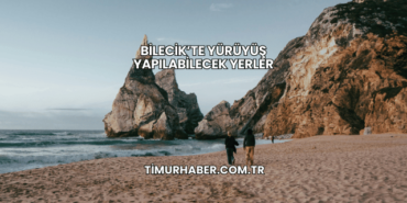 Bilecik’te Yürüyüş Yapılabilecek Yerler