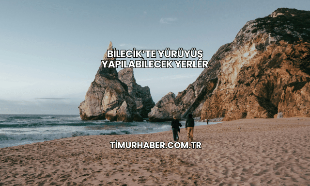 Bilecik’te Yürüyüş Yapılabilecek Yerler