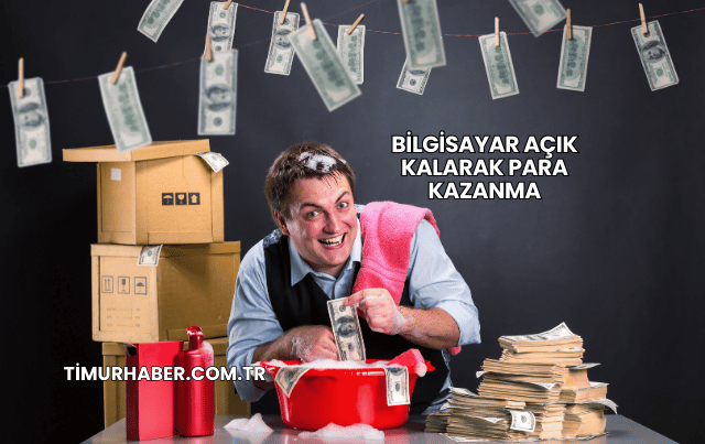 Bilgisayar Açık Kalarak Para Kazanma
