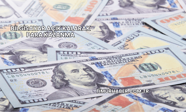 Bilgisayar Açık Kalarak Para Kazanma