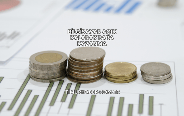 Bilgisayar Açık Kalarak Para Kazanma