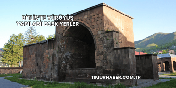 Bitlis’te Yürüyüş Yapılabilecek Yerler