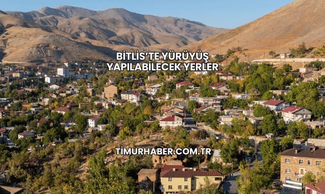 Bitlis’te Yürüyüş Yapılabilecek Yerler