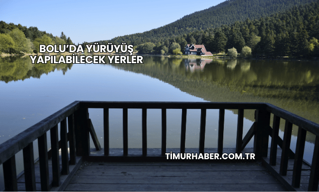 Bolu’da Yürüyüş Yapılabilecek Yerler
