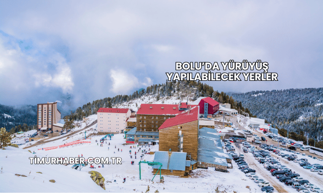 Bolu’da Yürüyüş Yapılabilecek Yerler