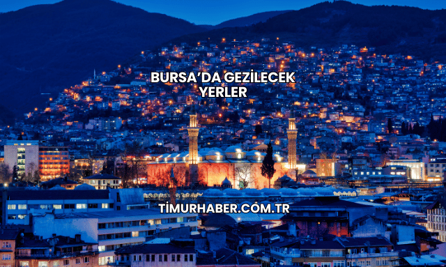 Bursa’da Gezilecek Yerler