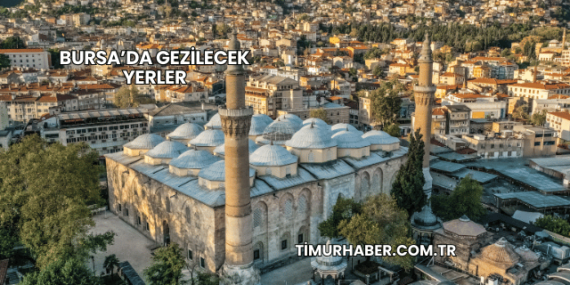 Bursa’da Gezilecek Yerler