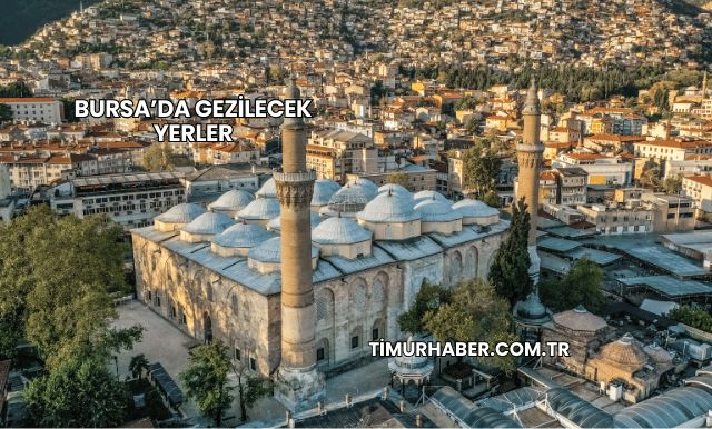 Bursa’da Gezilecek Yerler