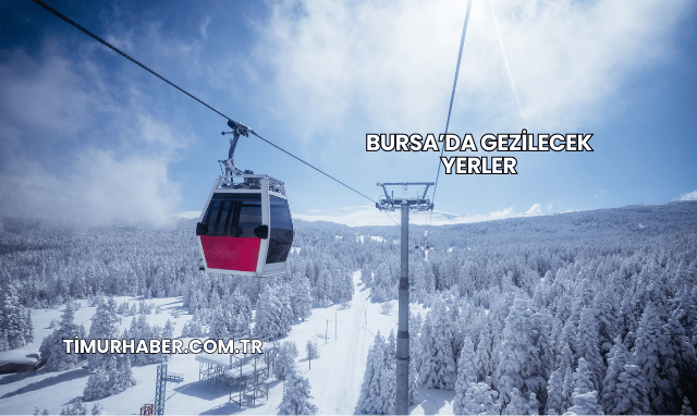 Bursa’da Gezilecek Yerler