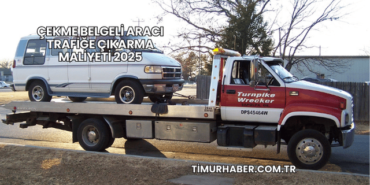 Çekme Belgeli Aracı Trafiğe Çıkarma Maliyeti 2025