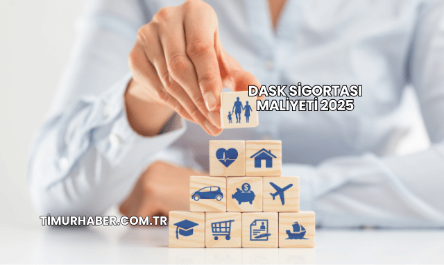 DASK Sigortası Maliyeti 2025