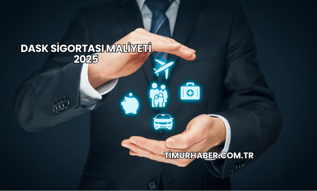 DASK Sigortası Maliyeti 2025