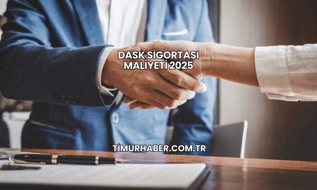 DASK Sigortası Maliyeti 2025