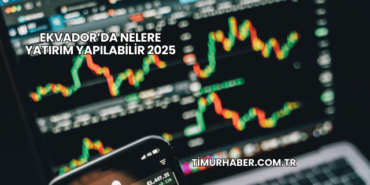 Ekvador’da Nelere Yatırım Yapılabilir 2025