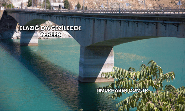 Elazığ’da Gezilecek Yerler