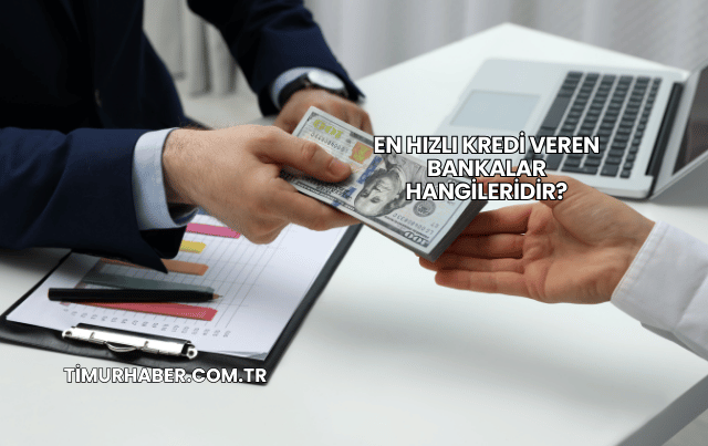 En Hızlı Kredi Veren Bankalar Hangileridir?