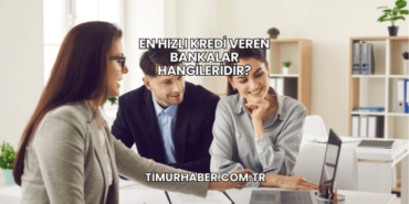 En Hızlı Kredi Veren Bankalar Hangileridir?