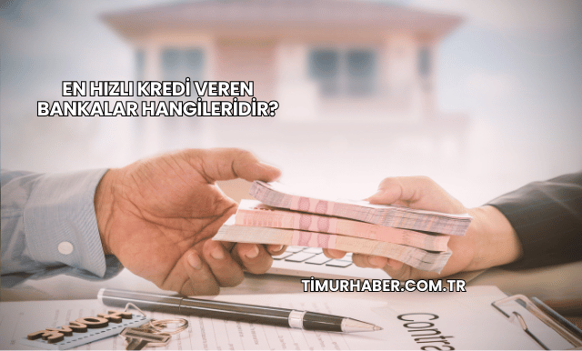 En Hızlı Kredi Veren Bankalar Hangileridir?