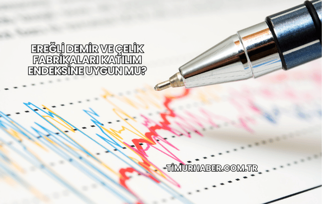 Ereğli Demir ve Çelik Fabrikaları Katılım Endeksine Uygun mu?