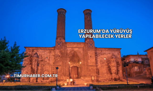 Erzurum’da Yürüyüş Yapılabilecek Yerler
