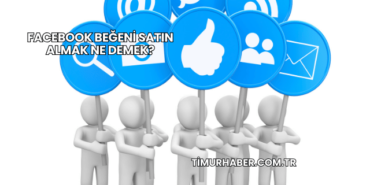 Facebook Beğeni Satın Almak Ne Demek?