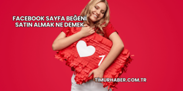 Facebook Sayfa Beğeni Satın Almak Ne Demek