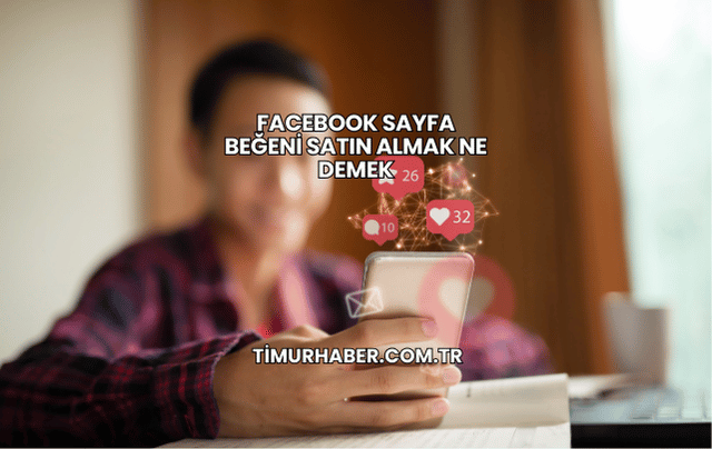 Facebook Sayfa Beğeni Satın Almak Ne Demek