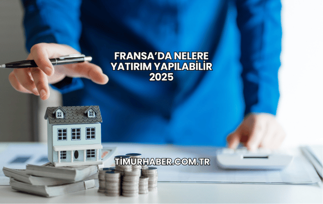 Fransa’da Nelere Yatırım Yapılabilir 2025