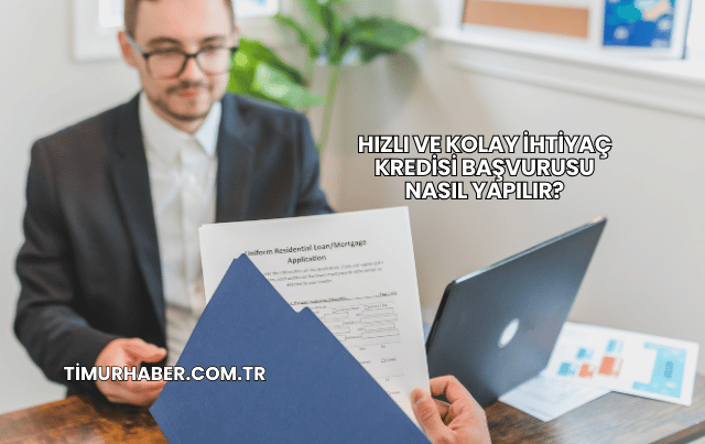 Hızlı ve Kolay İhtiyaç Kredisi Başvurusu Nasıl Yapılır?