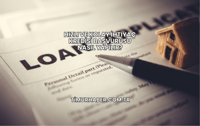 Hızlı ve Kolay İhtiyaç Kredisi Başvurusu Nasıl Yapılır?