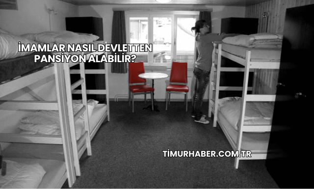 İmamlar Nasıl Devletten Pansiyon Alabilir?