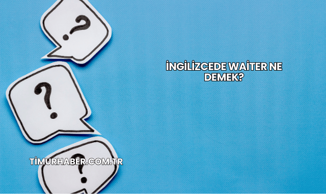 İngilizcede Waiter Ne Demek?