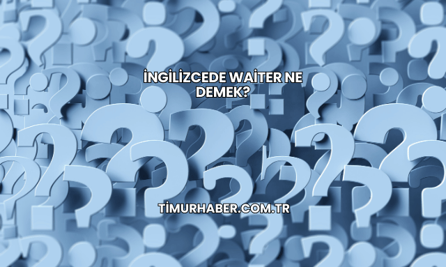 İngilizcede Waiter Ne Demek?