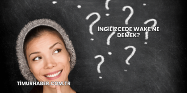 İngilizcede Wake Ne Demek?
