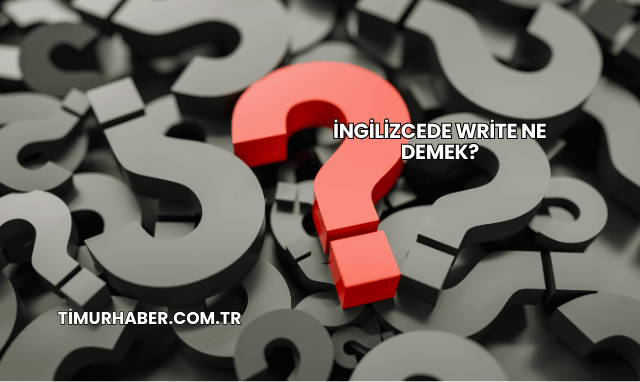 İngilizcede Write Ne Demek?
