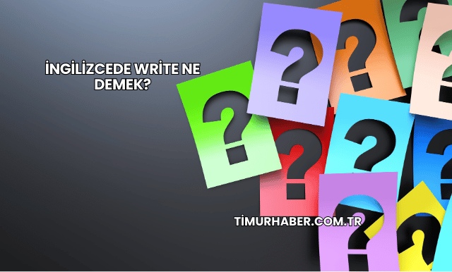 İngilizcede Write Ne Demek?
