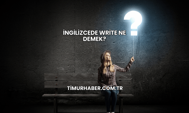 İngilizcede Write Ne Demek?