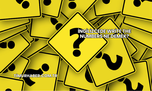İngilizcede Write the Numbers Ne Demek?