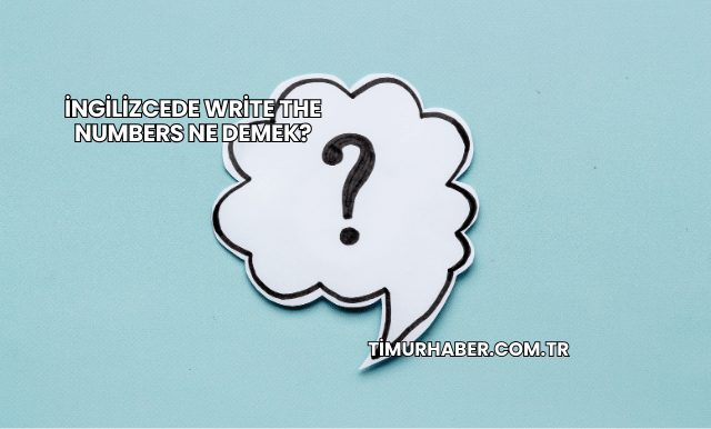 İngilizcede Write the Numbers Ne Demek?
