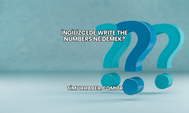 İngilizcede Write the Numbers Ne Demek?