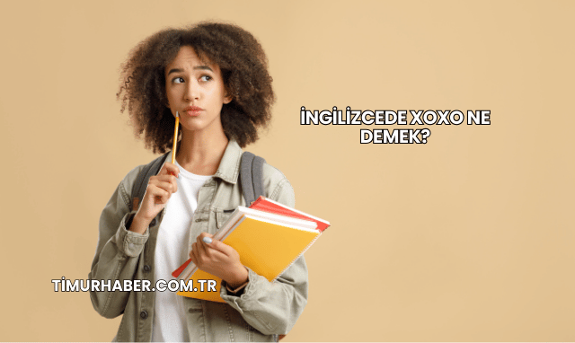 İngilizcede XOXO Ne Demek?